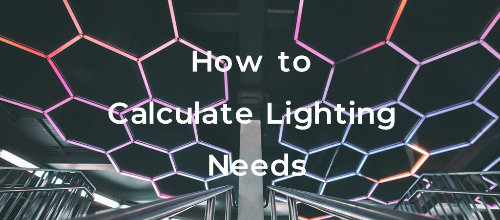 How to Calculate Lighting Needs