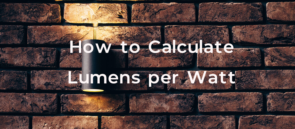 How to Calculate Lumens per Watt